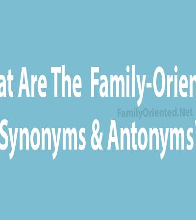 Family-Oriented Synonyms & Antonyms